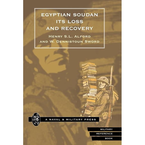 Egyptian Soudan, Its Loss and Recovery (1896-1898), (Hardcover)