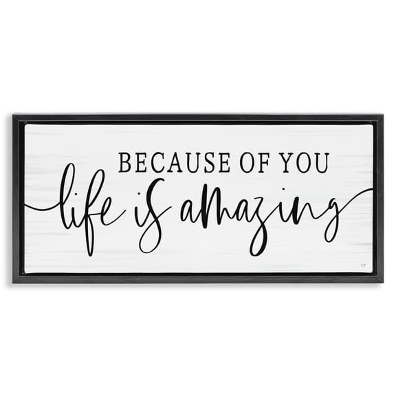 Stupell Industries Because Of You Life Is Amazing Black Framed Floater Canvas Wall Art, design by Lux   Me Designs