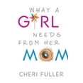 thumbnail image 1 of Pre-Owned What a Girl Needs from Her Mom (Paperback) 0764212249 9780764212246, 1 of 1