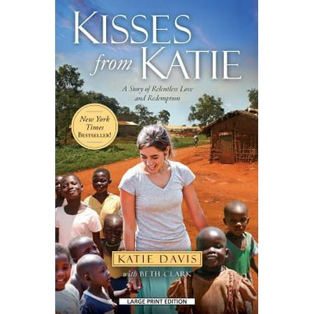 Kisses from Katie : A Story of Relentless Love and