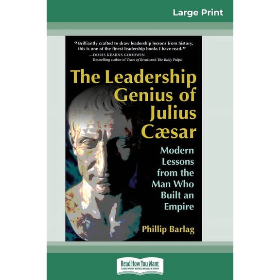 The Leadership Genius of Julius Caesar: Modern Lessons from the Man Who Built an Empire (16pt Large Print Edition), (Paperback)