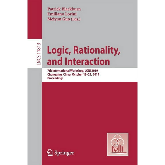 Logic, Rationality, and Interaction: 7th International Workshop, Lori 2019, Chongqing, China, October 18-21, 2019, Proce, (Paperback)