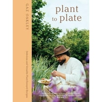 Plant to Plate: Delicious and Versatile Plant-Forward Recipes, (Hardcover)