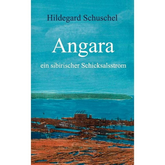 Angara: ein sibirischer Schicksalsstrom, (Paperback)