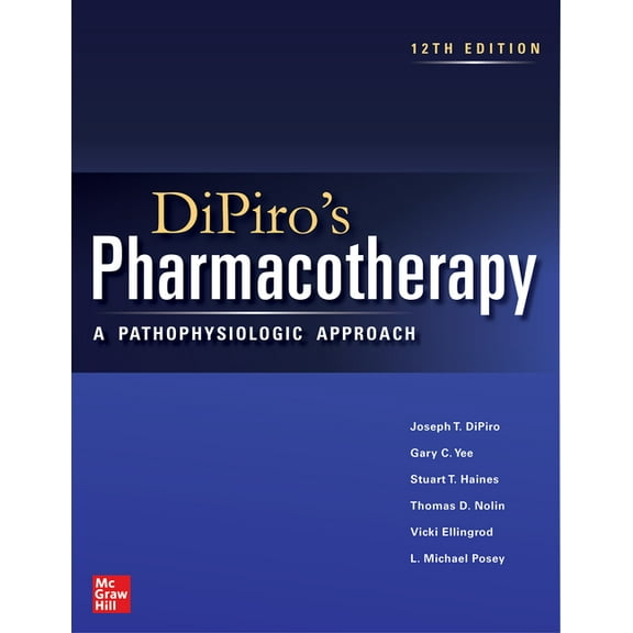 Dipiro's Pharmacotherapy: A Pathophysiologic Approach, Twelfth Edition, (Hardcover)