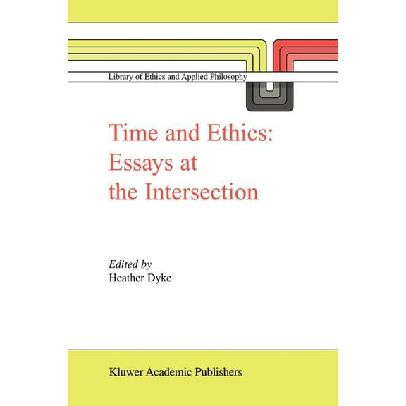 Library of Ethics and Applied Philosophy Time and Ethics: Essays at the Intersection, Book 14, (Paperback)