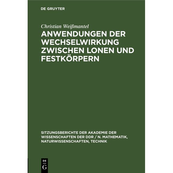 Sitzungsberichte der Akademie der Wissen Anwendungen Der Wechselwirkung Zwischen Lonen Und Festkörpern, Book 1979, (Hardcover)