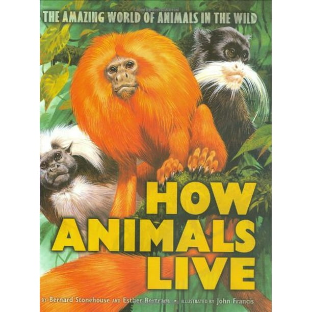 How Animals Live: Amazing World of Animals in the Wild, The, Pre-Owned  Hardcover 0439548349 9780439548342 E. Bertram, B. Stonehouse 