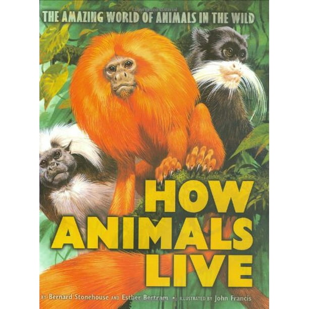 How Animals Live: Amazing World of Animals in the Wild, The, Pre-Owned Hardcover 0439548349 9780439548342 E. Bertram, B. Stonehouse How Animals Live: Amazing World of Animals in the Wild, The, Pre-Owned Hardcover 0439548349 9780439548342 E. Bertram, B. Stonehouse