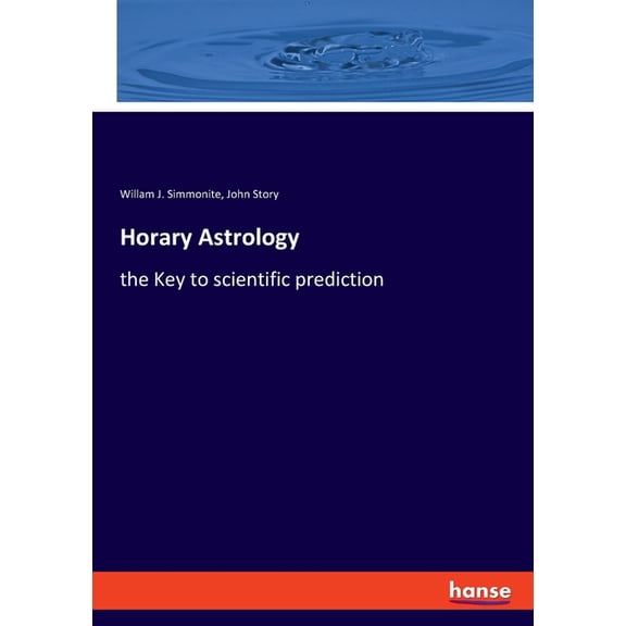 Horary Astrology: the Key to scientific prediction, (Paperback)