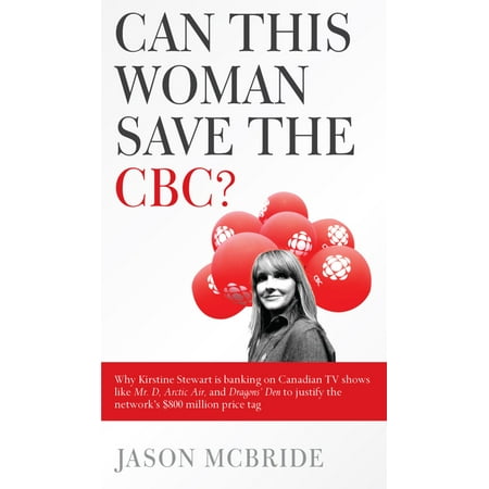 Can This Woman Save the CBC? Why Kirstine Stewart is banking on Canadian TV shows like Mr. D, Arctic Air, and Dragons' Den to justify the network's $800 million price tag -