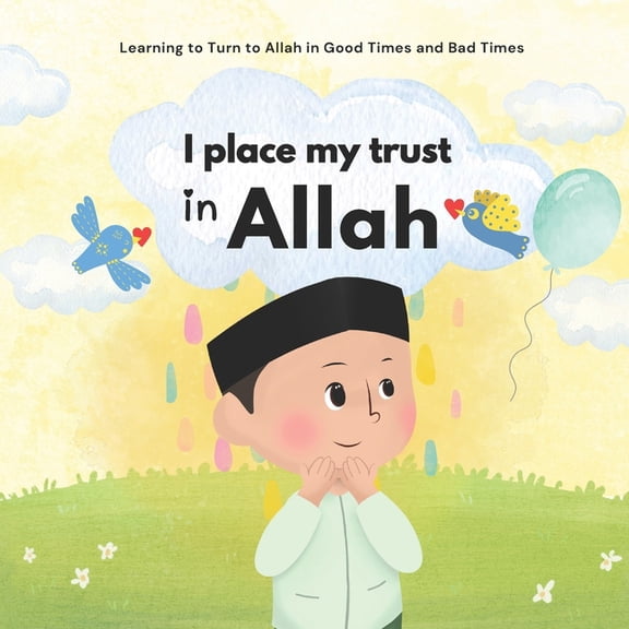Islamic Books for Kids and Beginners I Place My Trust in Allah: Islam for Children To manage emotions and learn good behavior Illustrated For Boys and Girls, (Paperback)