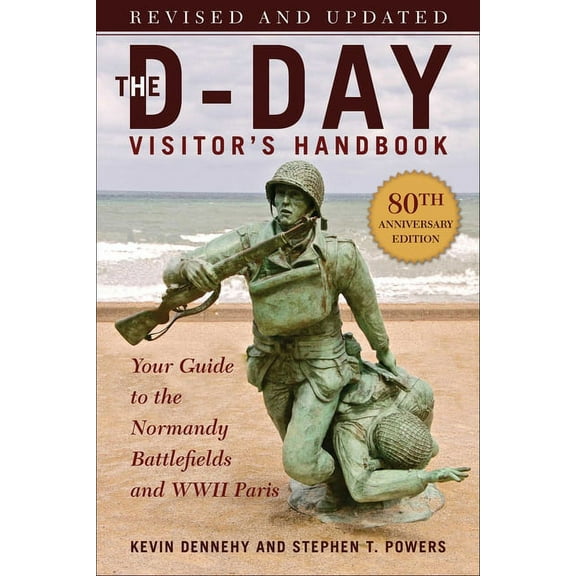 The D-Day Visitor's Handbook, 80th Anniversary Edition: Your Guide to the Normandy Battlefields and WWII Paris, Revised , (Paperback)