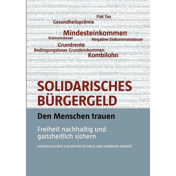 Solidarisches Bürgergeld - den Menschen trauen: Freiheit nachhaltig und ganzheitlich sichern (Paperback)