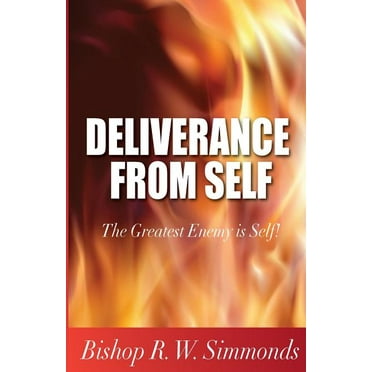 Deliverance from Self: The Greatest Enemy Is Self!