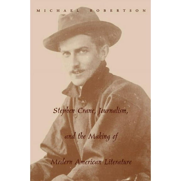 Stephen Crane, Journalism, and the Making of Modern American Literature, (Paperback)