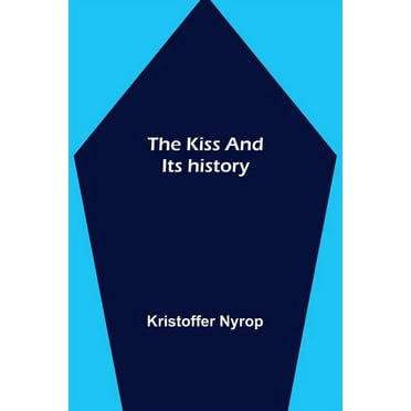 The kiss and its history (Paperback)