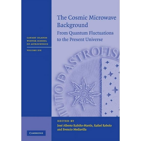 Canary Islands Winter School of Astrophy The Cosmic Microwave Background, Book 19, (Hardcover)