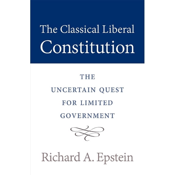 Pre-Owned Classical Liberal Constitution: The Uncertain Quest for Limited Government (Paperback) 0674975464 9780674975460
