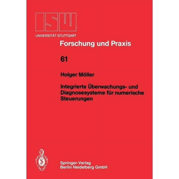 Isw Forschung Und Praxis Integrierte Ãberwachungs- Und Diagnosesysteme FÃ¼r Numerische Steuerungen, Book 61, (Paperback)