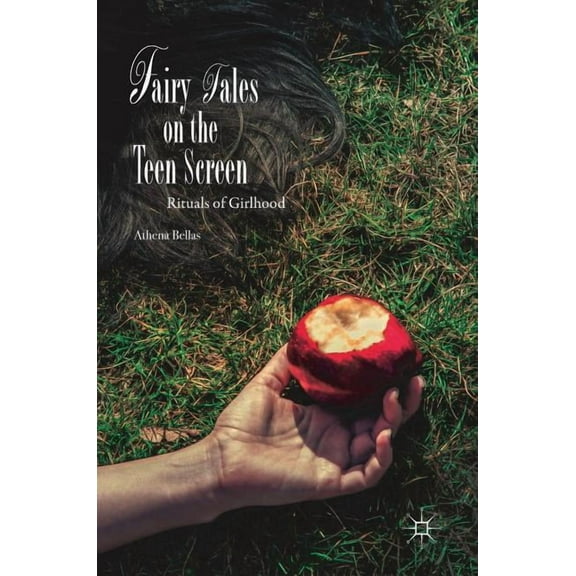 Fairy Tales on the Teen Screen: Rituals of Girlhood, (Hardcover)
