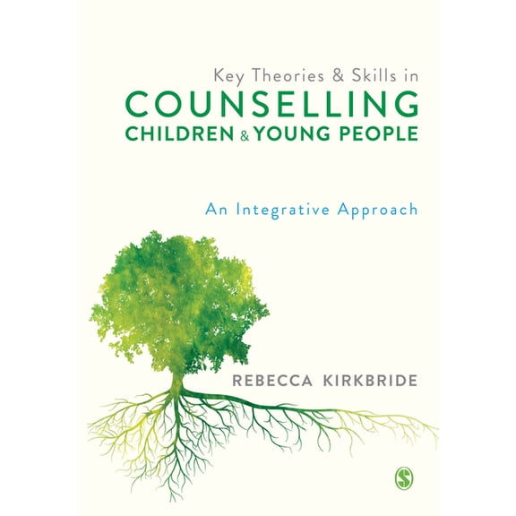 Key Theories and Skills in Counselling Children and Young People: An Integrative Approach, (Paperback)