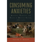 Transits: Literature, Thought & Culture, 1650-1850: Consuming Anxieties : Alcohol, Tobacco, and Trade in British Satire, 1660-1751 (Paperback)