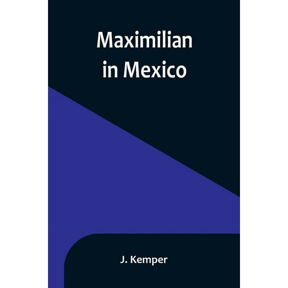 Maximilian in Mexico, (Paperback)