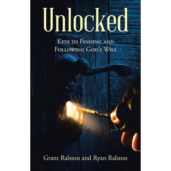 Unlocked: Keys to Finding and Following God's Will, (Paperback)