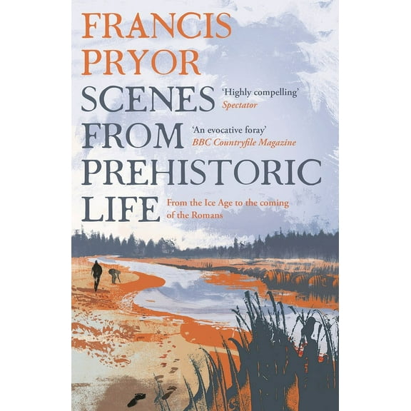 Scenes from Prehistoric Life : From the Ice Age to the Coming of the Romans (Paperback)