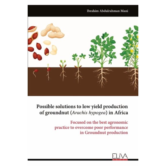 Possible solutions to low yield production of groundnut (Arachis hypogea) in Africa, (Paperback)
