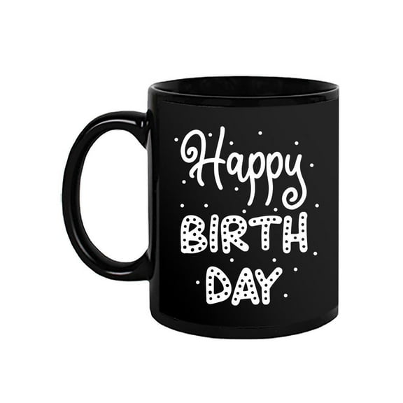Happy Birth Day! Mug - SPIdeals Designs,