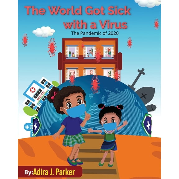 The World Got Sick With a Virus: The Pandemic of 2020, (Paperback)