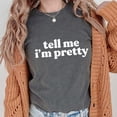 thumbnail image 3 of Tell Me I'm Pretty T-Shirt for Women and Teens Trendy Tee Pepper Shirt Adult Large, 3 of 4