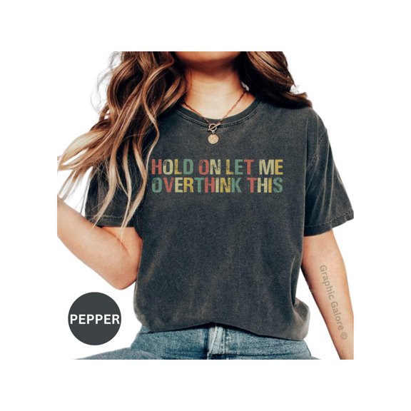 Funny Overthinking T-Shirt, Hold On Let Me Overthink This, Graphic Tee for Men and Women, Casual Unisex Shirt, Distressed Text Tee