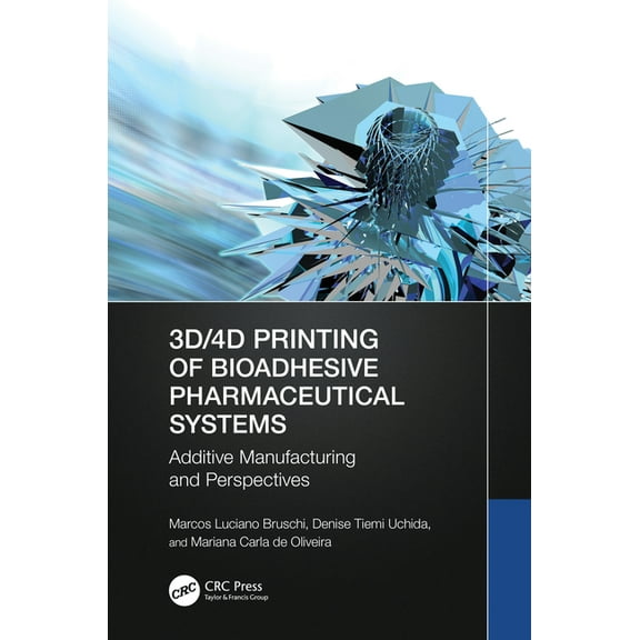 3D/4D Printing of Bioadhesive Pharmaceutical Systems: Additive Manufacturing and Perspectives, (Hardcover)