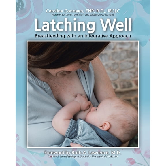 Latching Well: Breastfeeding with an Integrative Approach, (Paperback)