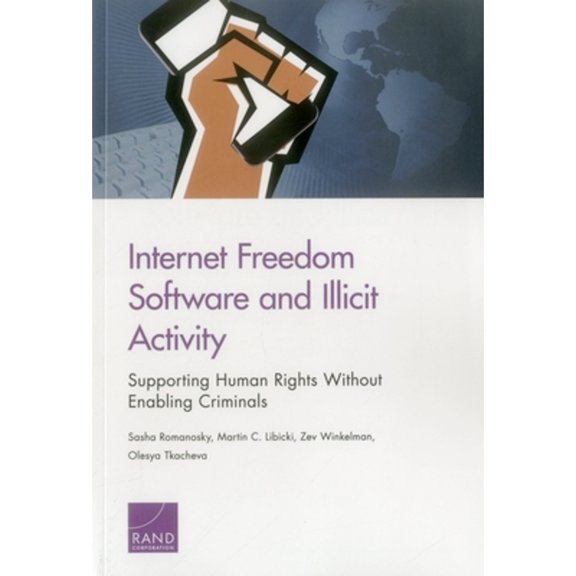 Pre-Owned Internet Freedom Software and Illicit Activity : Supporting Human Rights Without Enabling Criminals (Paperback)