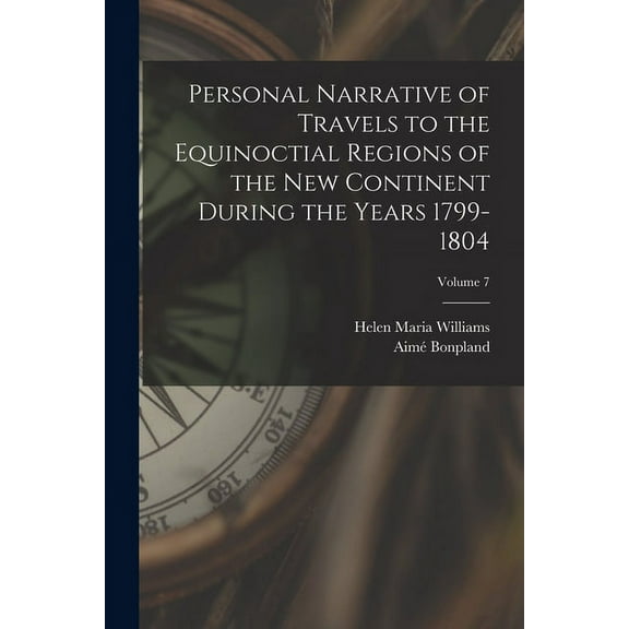 Personal Narrative of Travels to the Equinoctial Regions of the New Continent During the Years 1799-1804; Volume 7 (Paperback)