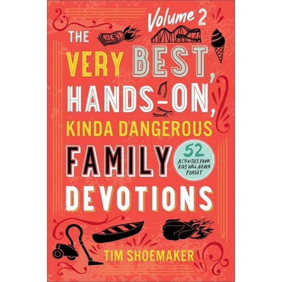 The Very Best, Hands-On, Kinda Dangerous Family Devotions, Volume 2: 52 Activities Your Kids Will Never Forget, (Paperback)