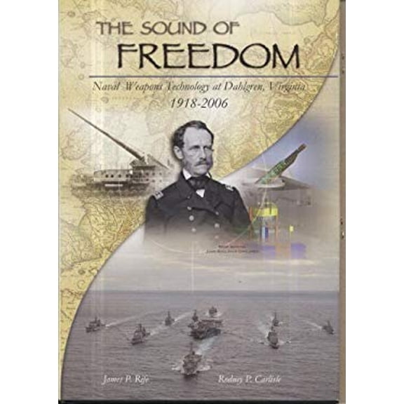 Pre-Owned The Sound of Freedom: Naval Weapons Technology at Dahlgren, Virginia, 1918-2006 by James P. Rife (2007-04-30) (Hardcover) 0160777127 9780160777127