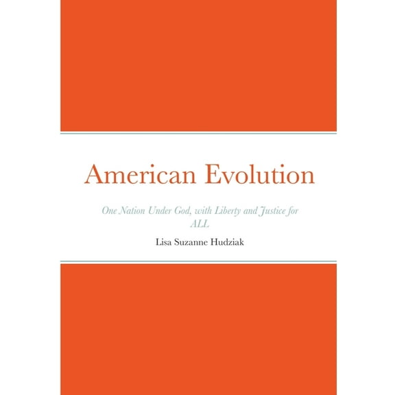 American Evolution: One Nation Under God, with Liberty and Justice for ALL, (Paperback)