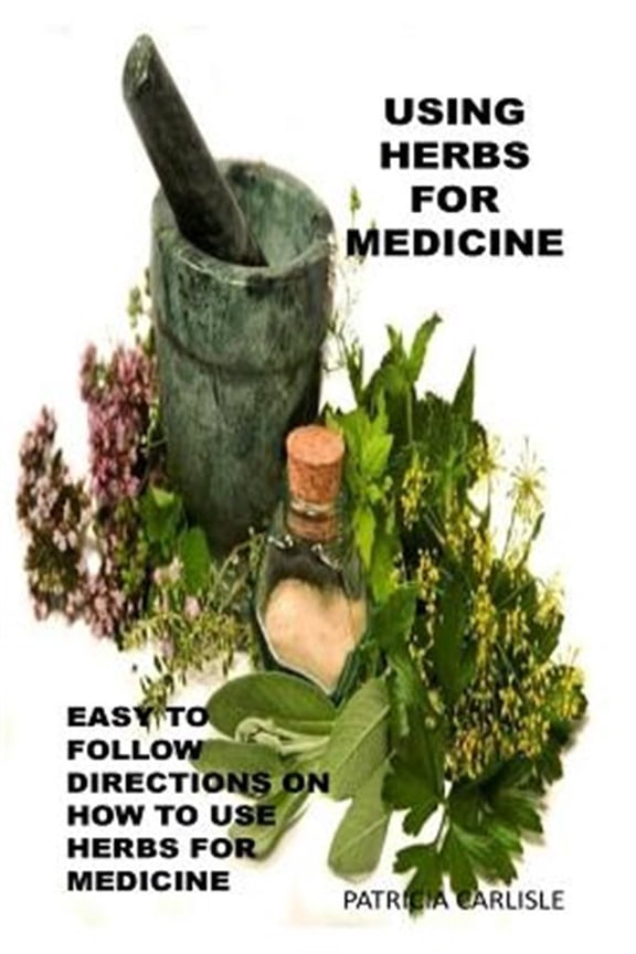 Pre-Owned Using Herbs For Medicine: Easy To follow Directions On How To Use Herbs For Medicine (Paperback) by Beverly Hill
