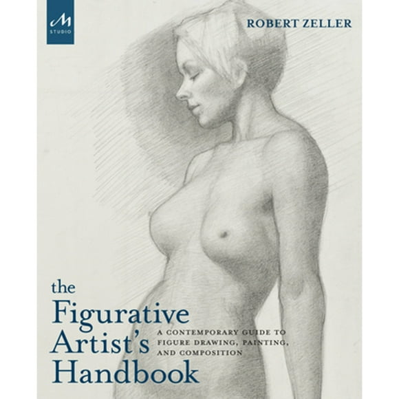 Pre-Owned The Figurative Artist's Handbook: A Contemporary Guide to Figure Drawing, Painting, and (Hardcover 9781580934527) by Robert Zeller, Peter Trippi, Kurt Kauper