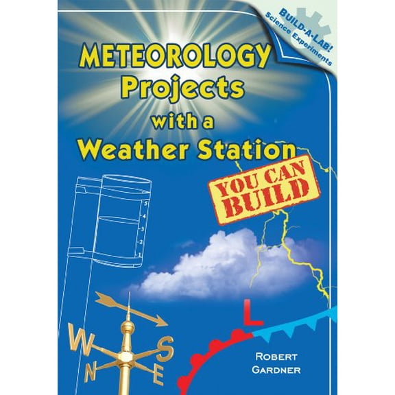 Pre-Owned Build-A-Lab! Science Experiments: Meteorology Projects with a Weather Station You Can Build (Hardcover)