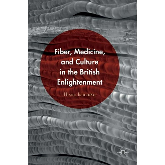 Fiber, Medicine, and Culture in the British Enlightenment, (Hardcover)