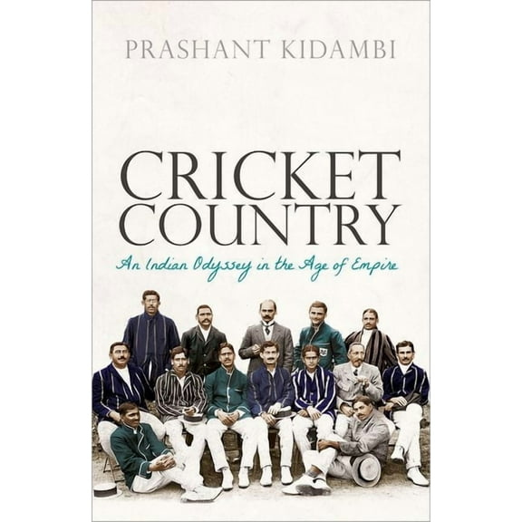 Cricket Country: An Indian Odyssey in the Age of Empire, (Paperback)