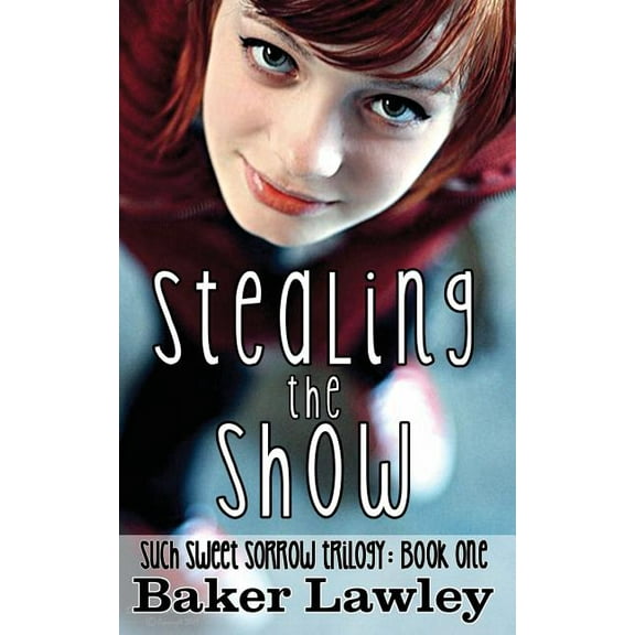 The Such Sweet Sorrow Trilogy Stealing the Show: Book One of the Such Sweet Sorrow Trilogy, Book 1, (Paperback)