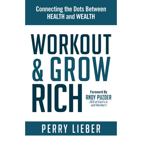 Workout and Grow Rich: Healthy Habits to Fuel Your Best Success, (Paperback)