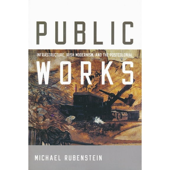 Public Works: Infrastructure, Irish Modernism, and the Postcolonial, (Paperback)